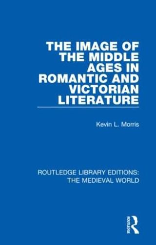 Cover image for The Image of the Middle Ages in Romantic and Victorian Literature