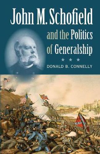 Cover image for John M. Schofield and the Politics of Generalship