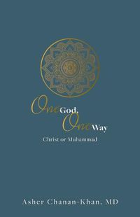 Cover image for One God, One Way: Christ or Muhammad