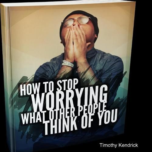 Cover image for How To Stop Worrying What Other People Think of You