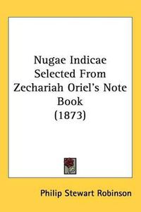 Cover image for Nugae Indicae Selected From Zechariah Oriel's Note Book (1873)