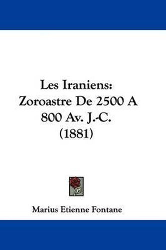 Cover image for Les Iraniens: Zoroastre de 2500 A800 AV. J.-C. (1881)