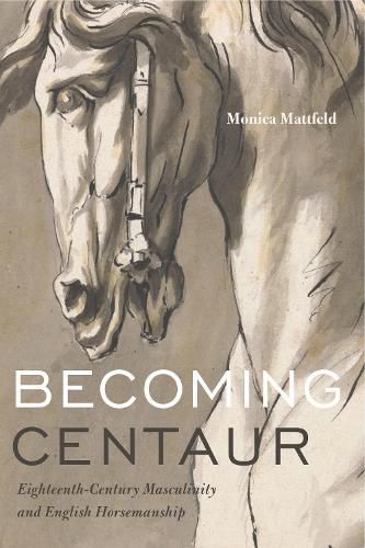 Cover image for Becoming Centaur: Eighteenth-Century Masculinity and English Horsemanship