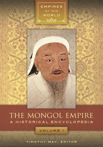 Cover image for The Mongol Empire [2 volumes]: A Historical Encyclopedia