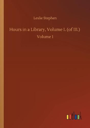 Cover image for Hours in a Library, Volume I. (of III.): Volume 1