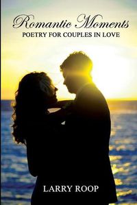 Cover image for Romantic Moments: Poetry for Couples in Love