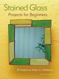 Cover image for Stained Glass Projects for Beginners: 31 Projects to Make in a Weekend