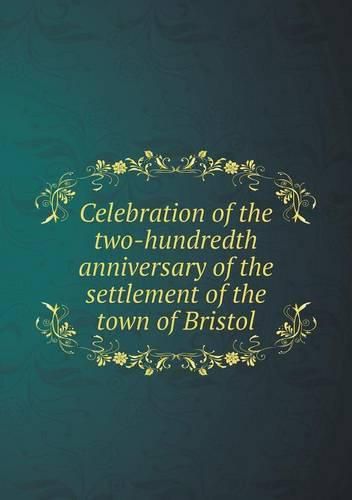 Cover image for Celebration of the two-hundredth anniversary of the settlement of the town of Bristol