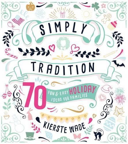 Cover image for Simply Tradition: 70 Fun & Easy Holiday Ideas for Families