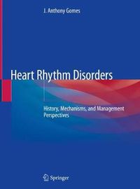 Cover image for Heart Rhythm Disorders: History, Mechanisms, and Management Perspectives