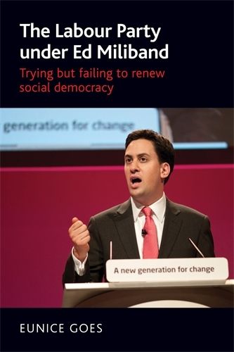 Cover image for The Labour Party Under Ed Miliband: Trying but Failing to Renew Social Democracy