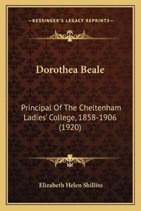 Cover image for Dorothea Beale: Principal of the Cheltenham Ladies' College, 1858-1906 (1920)