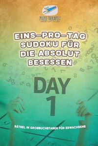 Cover image for Eins-pro-Tag Sudoku fur die Absolut Besessen Ratsel in Grossbuchstaben fur Erwachsene