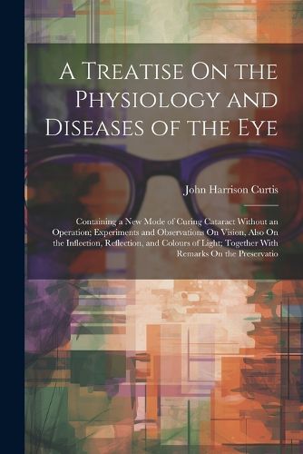 Cover image for A Treatise On the Physiology and Diseases of the Eye
