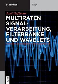 Cover image for Multiraten Signalverarbeitung, Filterbanke Und Wavelets: Verstandlich Erlautert Mit Matlab/Simulink