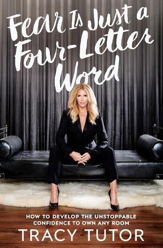 Cover image for Fear Is Just A Four-letter Word: How to Develop the Unstoppable Confidence to Own Any Room