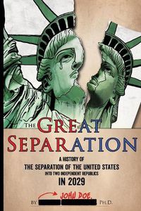 Cover image for The Great Separation: A History of the Separation of the United States into Two Independent Republics in 2029