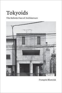 Cover image for Tokyoids: The Robotic Face of Architecture