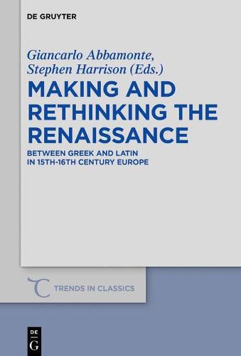 Making and Rethinking the Renaissance: Between Greek and Latin in 15th-16th Century Europe