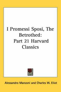 Cover image for I Promessi Sposi, the Betrothed: Part 21 Harvard Classics