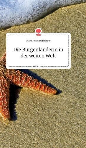 Cover image for Die Burgenlanderin in der weiten Welt. Life is a Story - story.one