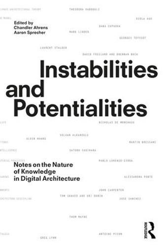 Cover image for Instabilities and Potentialities: Notes on the Nature of Knowledge in Digital Architecture