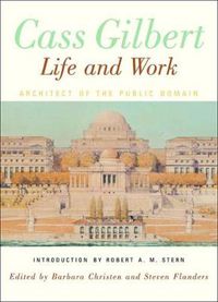 Cover image for Cass Gilbert: Life and Work - Architect of the Public Domain