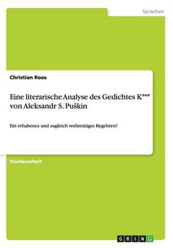 Cover image for Eine literarische Analyse des Gedichtes K*** von Aleksandr S. Puskin: Ein erhabenes und zugleich wehmutiges Begehren?