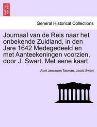 Cover image for Journaal Van de Reis Naar Het Onbekende Zuidland, in Den Jare 1642 Medegedeeld En Met Aanteekeningen Voorzien, Door J. Swart. Met Eene Kaart