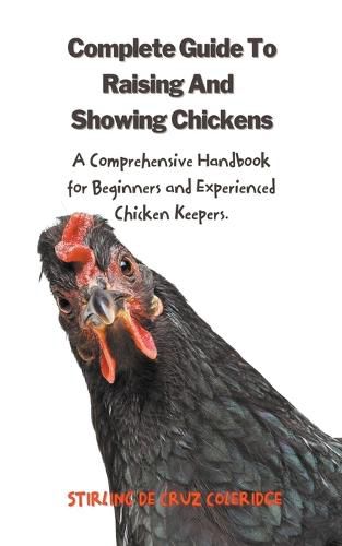 Cover image for The Complete Guide To Raising And Showing Chickens