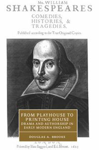 Cover image for From Playhouse to Printing House: Drama and Authorship in Early Modern England