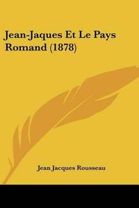 Cover image for Jean-Jaques Et Le Pays Romand (1878)