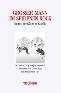 Cover image for Grosser Mann im seidenen Rock: Heines Verhaltnis zu Goethe. Mit einem Essay von Jost Hermand. Heinrich-Heine-Institut Dusseldorf: Archiv, Bibliothek, Museum, 8