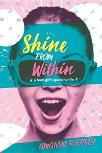 Cover image for Shine From Within: A Teen Girl's Guide to Life