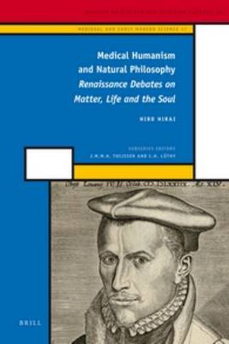 Cover image for Medical Humanism and Natural Philosophy: Renaissance Debates on Matter, Life and the Soul