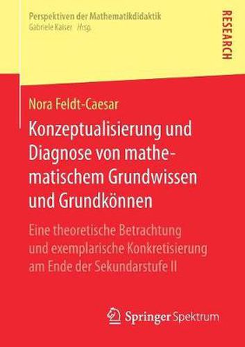 Cover image for Konzeptualisierung Und Diagnose Von Mathematischem Grundwissen Und Grundkoennen: Eine Theoretische Betrachtung Und Exemplarische Konkretisierung Am Ende Der Sekundarstufe II