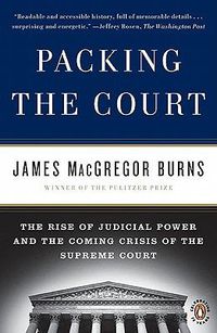 Cover image for Packing the Court: The Rise of Judicial Power and the Coming Crisis of the Supreme Court