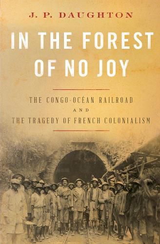 In the Forest of No Joy: The Congo-Ocean Railroad and the Tragedy of French Colonialism