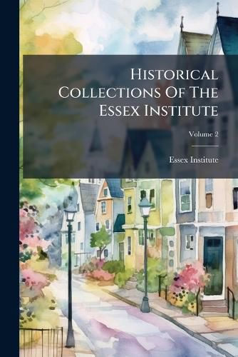 Cover image for Historical Collections Of The Essex Institute