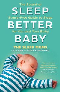 Cover image for Sleep Better, Baby: The Essential Stress-Free Guide to Sleep for You and Your Baby