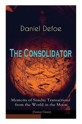 Cover image for The Consolidator - Memoirs of Sundry Transactions from the World in the Moon (Fantasy Classic)
