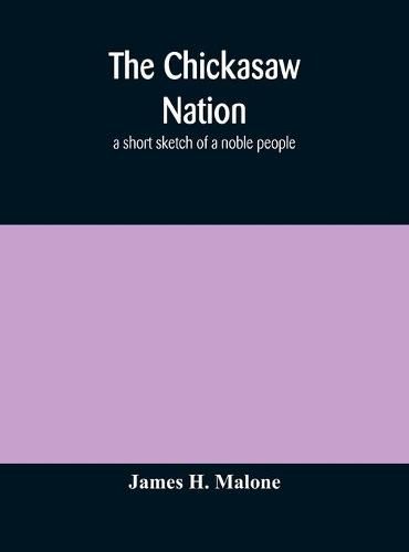 Cover image for The Chickasaw nation: a short sketch of a noble people