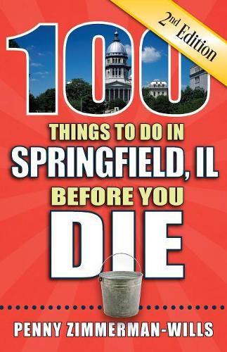 Cover image for 100 Things to Do in Springfield, Il Before You Die, 2nd Edition