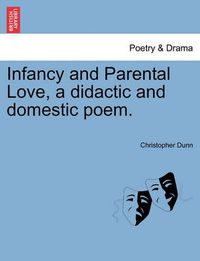 Cover image for Infancy and Parental Love, a Didactic and Domestic Poem.