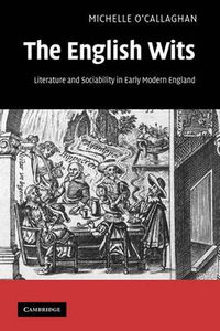 Cover image for The English Wits: Literature and Sociability in Early Modern England