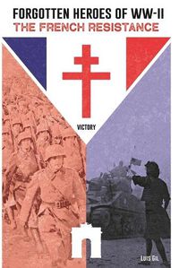 Cover image for Forgotten Heroes of WW II, The French Resistance