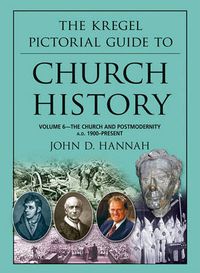 Cover image for The Kregel Pictorial Guide to Church History: The Church and Postmodernity (1900-Present)