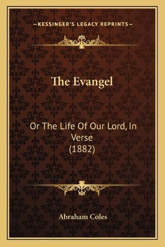 The Evangel: Or the Life of Our Lord, in Verse (1882)