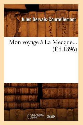 Mon Voyage A La Mecque (Ed.1896)