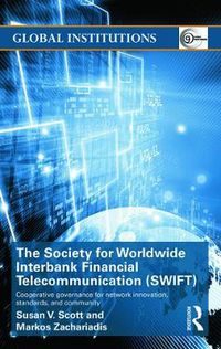 Cover image for The Society for Worldwide Interbank Financial Telecommunication (SWIFT): Cooperative governance for network innovation, standards, and community